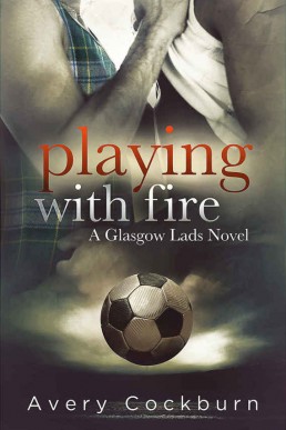 Playing With Fire (Glasgow Lads Book 3)