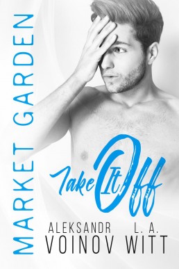 Take It Off (Market Garden Book 2)