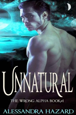 Unnatural (The Wrong Alpha Book 01)