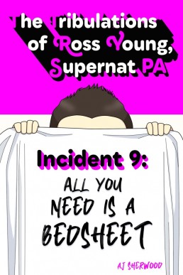 Incident 9 All You Need is a Bedsh (The Tribulations of Ross Young, Supernat PA 9)