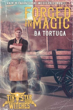 Forged in Magic (Tin Star Witches: The Witches of Ruby Gulch 2)