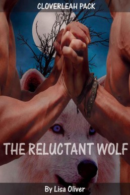 The Reluctant Wolf (Book 1 Cloverleah Pack)