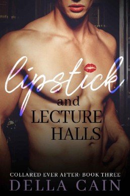 Lipstick and Lecture Halls (Collared Ever After Book 3)