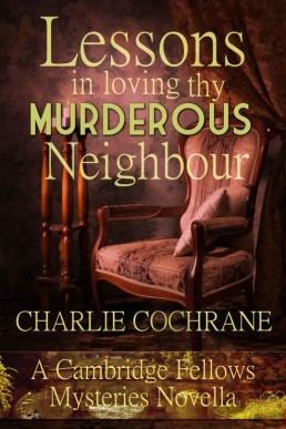 Lessons in Loving thy Murderous Neighbour (Cambridge Felliws Mysteries Novella)