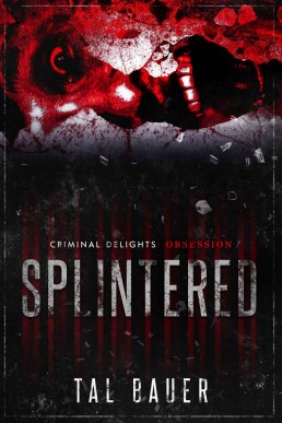 Splintered (Criminal Delights: Obsession) (4451)