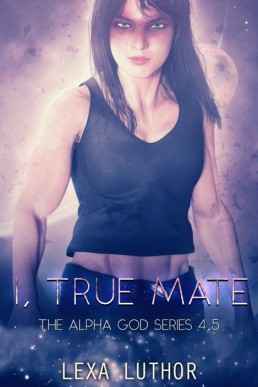 I, True Mate  (The Alpha God Book 4.5)