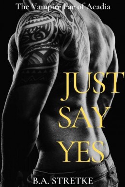 Just Say Yes (The Vampire Fae of Acadia 1)