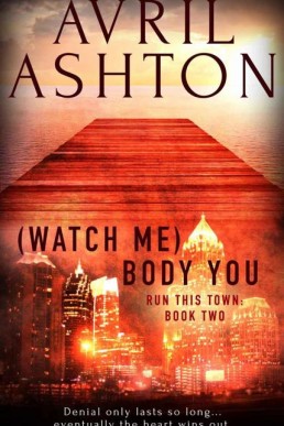 (Watch Me) Body You (Run This Town Book 2)