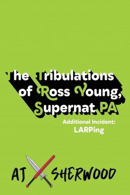 Additional Incident LARPing (The Tribulations of Ross Young, Supernat PA 10.5)