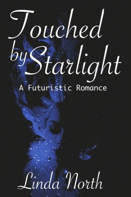 Touched By Starlight: A Futuristic Romance (Revised and expanded edition with additional chapters)