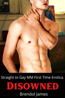 Disowned: Straight to Gay First Time Erotic Short