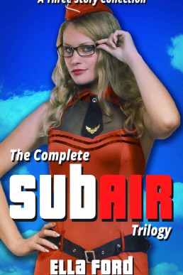 The Complete SubAir Trilogy: Submissive Air Hostess Fantasies