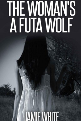 The Woman's a Futa Werewolf (Paranormal Futanari Erotica)