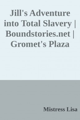 Jill's Adventure into Total Slavery | Boundstories.net | Gromet's Plaza