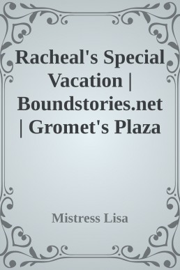 Racheal's Special Vacation | Boundstories.net | Gromet's Plaza