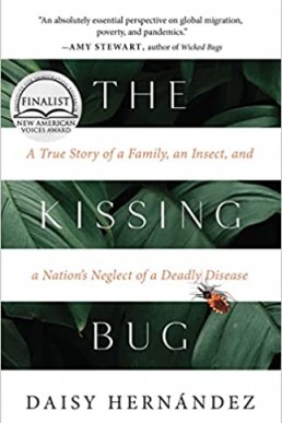 The Kissing Bug: A True Story of a Family, an Insect, and a Nation's Neglect of a Deadly Disease