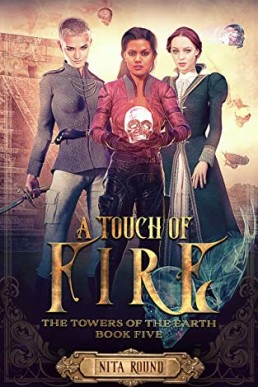 A Touch of Fire (The Towers of the Earth #5)