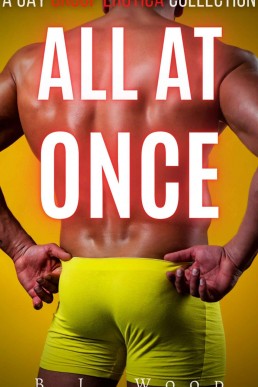 All At Once: A Gay Group Erotica Collection