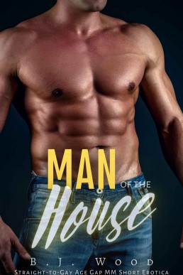 Man of the House: Straight-to-Gay Age Gap MM Short Erotica