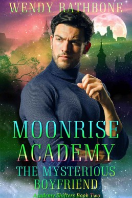 Moonrise Academy: The Mysterious Boyfriend: Academy Shifters Book 2