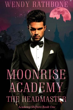 Moonrise Academy: The Headmaster: Academy Shifters Book 1 (Moonrise Academy: Academy Shifters)