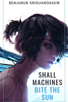 Shall Machines Bite the Sun (Machine Mandate #6)