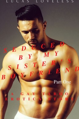 Seduced by My Sister's Boyfriend Part 1: A Gay Taboo Erotica Story