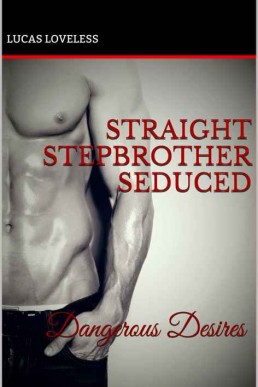 Dangerous Desires (Straight Stepbrother Seduced #1)