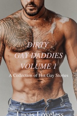 Dirty Gay Daddies Volume 1: A Collection of Hot Gay Stories