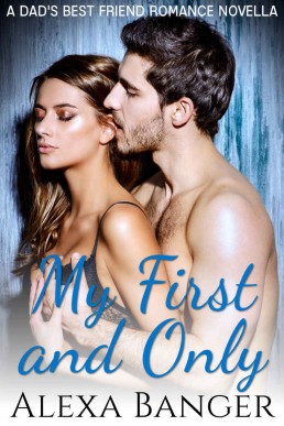 My First and Only: A Dad's Best Friend Romance Novella