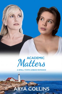 Academic Matters: A Small Town Lesbian Romance (Love In Downeast Maine Book 2)