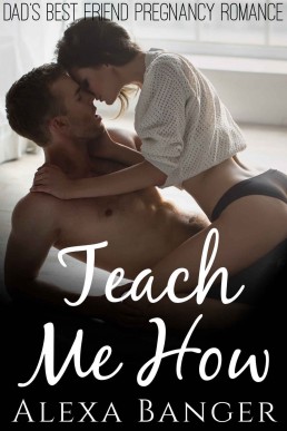 Teach Me How (Dad's Best Friend Pregnancy Romance)