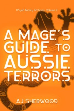 A Mage's Guide to Aussie Terrors (R'iyah Family Archives #2)