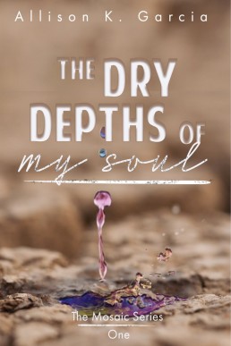 The Dry Depths of My Soul (The Mosaic Series Book 1)