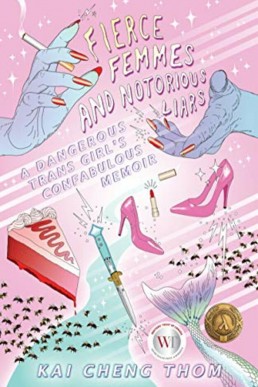 Fierce Femmes and Notorious Liars: A Dangerous Trans Girl's Confabulous Memoir