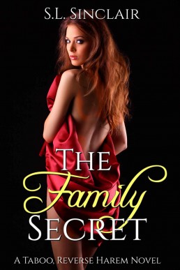 The Family Secret: A Taboo, Age Gap, Step Family Reverse Harem Novel