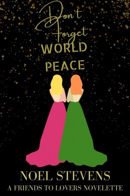 Don't Forget World Peace : A Friends to Lovers Novelette