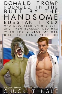 Domald Tromp Pounded in the Butt by the Handsome Russian T-Rex Who Also Peed on His Butt and Then Blackmailed Him With the Videos of His Butt Getting Peed On