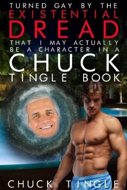 Turned Gay By The Existential Dread That I May Actually Be A Character In A Chuck Tingle Book