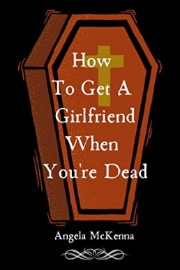 How To Get A Girlfriend When You're Dead