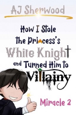 How I Stole the Princess's White Knight and Turned Him to Villainy: Miracle 2