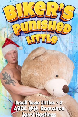 Biker's Punished Little: ABDL MM Romance (Small Town Littles Book 3)