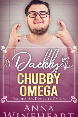 A Daddy for the Chubby Omega (Daddies For Dumpster Omegas Book 1)