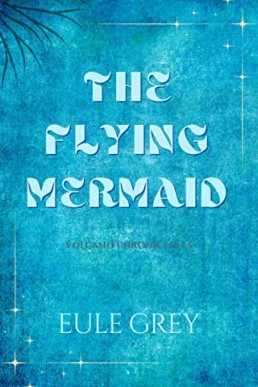 The Flying Mermaid (Volcano Chronicles #1.5)