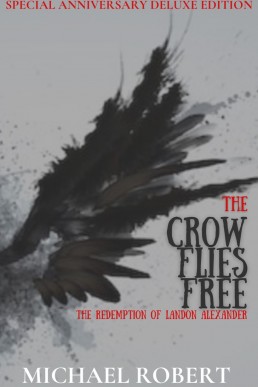 The Crow Flies Free: The Redemption of Landon Alexander: A Special Anniversary Edition