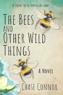 The Bees and Other Wild Things (A Sequel to A Surplus of Light))