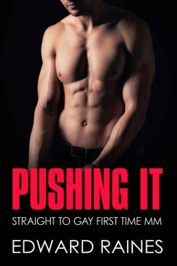 Pushing It: MM First Time Straight to Gay (Straight to Gay First Time MM)