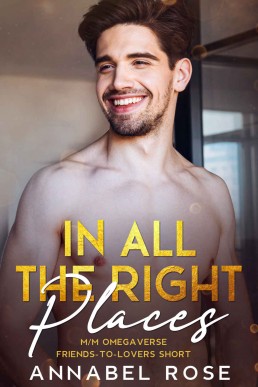 In All The Right Places: an M/M omegaverse friends-to-lovers short