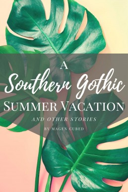 A Southern Gothic Summer Vacation (And Other Stories) MM