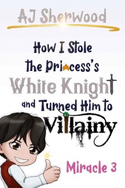 How I Stole the Princess's White Knight and Turned Him to Villainy: Miracle 3